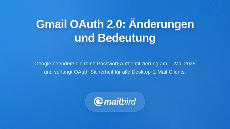Verstehen der OAuth 2.0-Anforderungen von Gmail: Was sich ge&auml;ndert hat und warum es wichtig ist