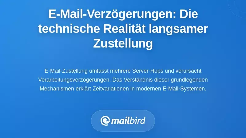 Verstehen von E-Mail-Zustellverz&ouml;gerungen: Die technische Realit&auml;t hinter langsamer Nachrichten&uuml;bermittlung