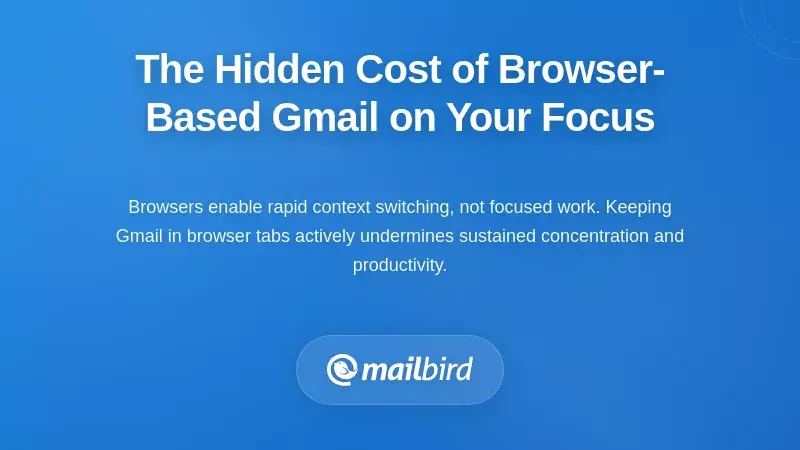The Hidden Cost of Browser-Based Gmail on Your Focus