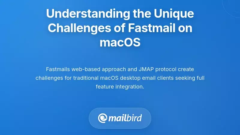 Understanding the Unique Challenges of Fastmail on macOS