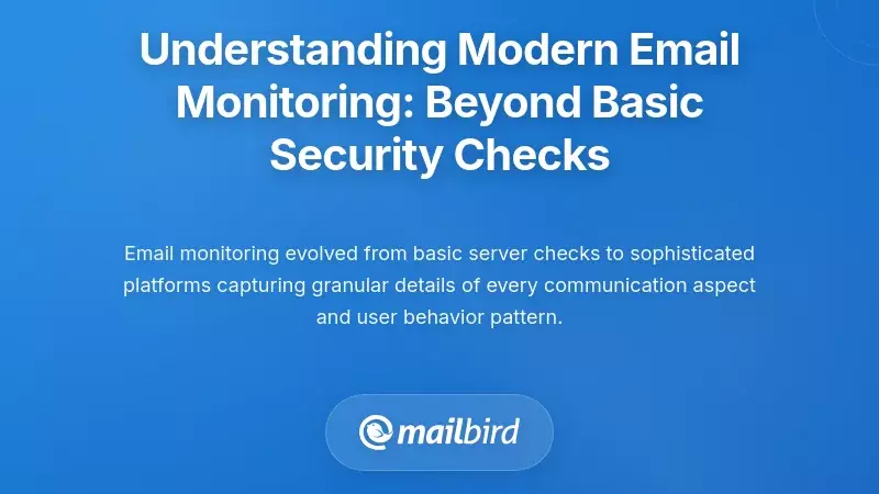 Understanding Modern Email Monitoring: Beyond Basic Security Checks