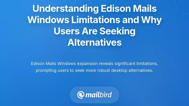 Understanding Edison Mail's Windows Limitations and Why Users Are Seeking Alternatives