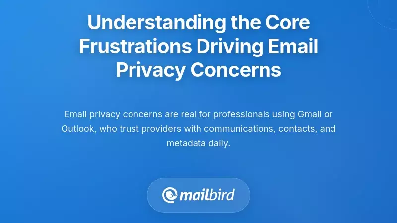 Understanding the Core Frustrations Driving Email Privacy Concerns