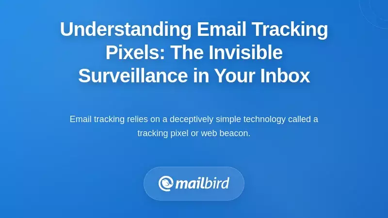 Understanding Email Tracking Pixels: The Invisible Surveillance in Your Inbox