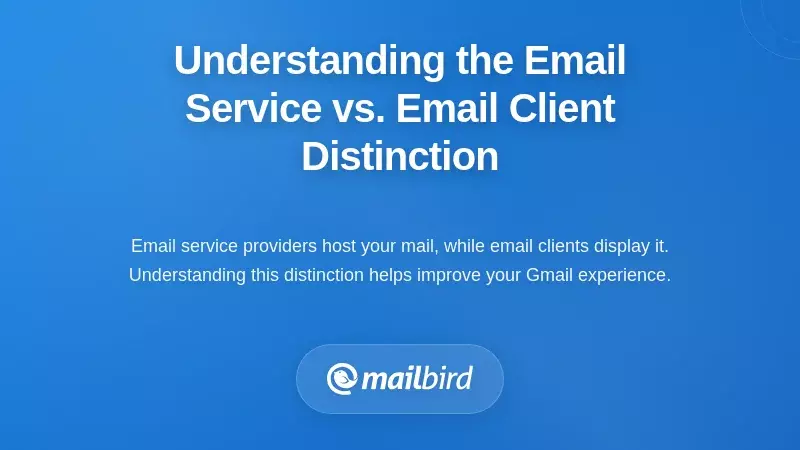 Understanding the Email Service vs. Email Client Distinction