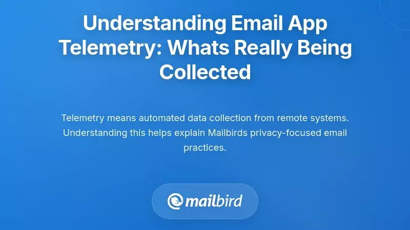 Understanding Email App Telemetry: What's Really Being Collected