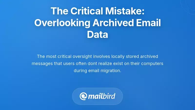 The Critical Mistake: Overlooking Archived Email Data