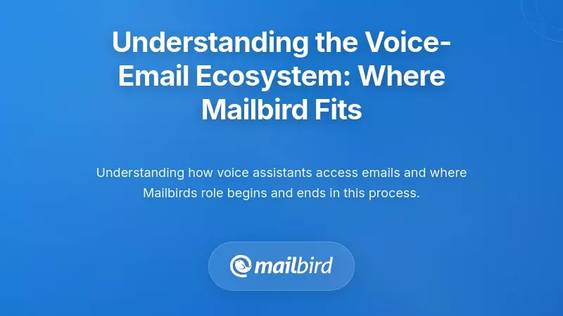 Understanding the Voice-Email Ecosystem: Where Mailbird Fits