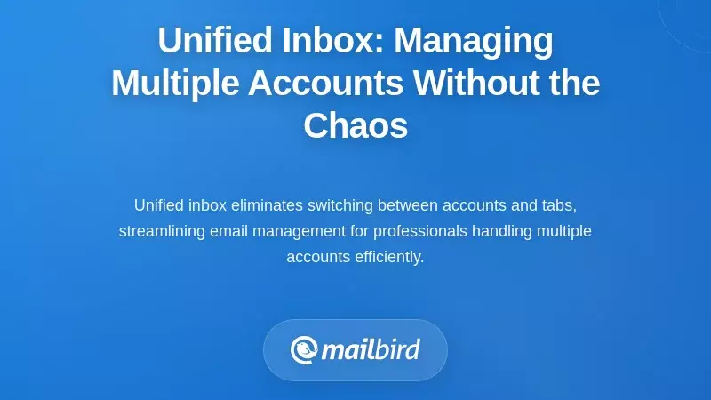 Unified Inbox: Managing Multiple Accounts Without the Chaos