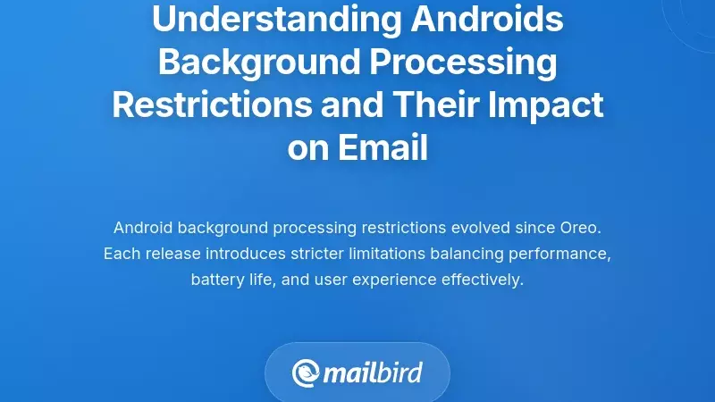 Understanding Android's Background Processing Restrictions and Their Impact on Email
