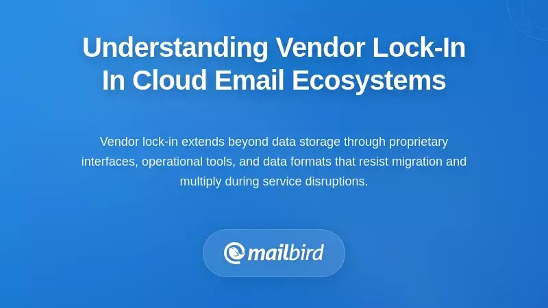 Understanding Vendor Lock-In In Cloud Email Ecosystems