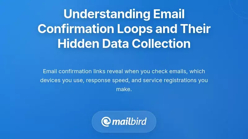 Understanding Email Confirmation Loops and Their Hidden Data Collection