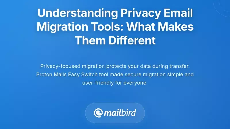 Understanding Privacy Email Migration Tools: What Makes Them Different