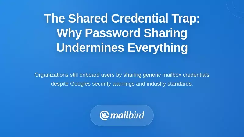 The Shared Credential Trap: Why Password Sharing Undermines Everything