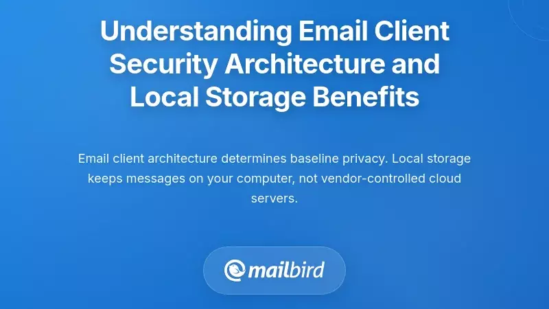 Understanding Email Client Security Architecture and Local Storage Benefits