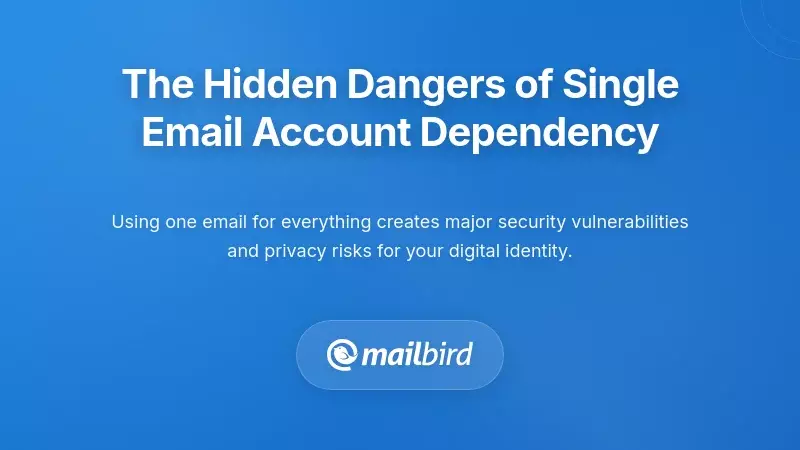 The Hidden Dangers of Single Email Account Dependency