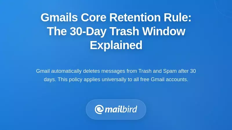 Gmail's Core Retention Rule: The 30-Day Trash Window Explained
