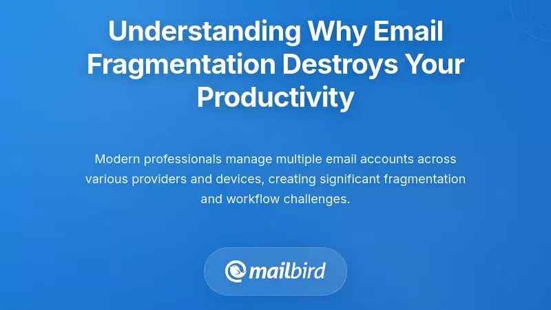 Understanding Why Email Fragmentation Destroys Your Productivity