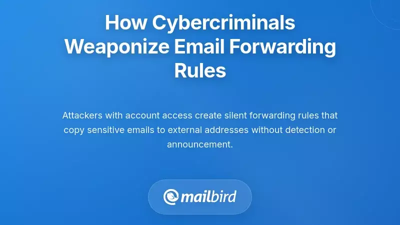 How Cybercriminals Weaponize Email Forwarding Rules
