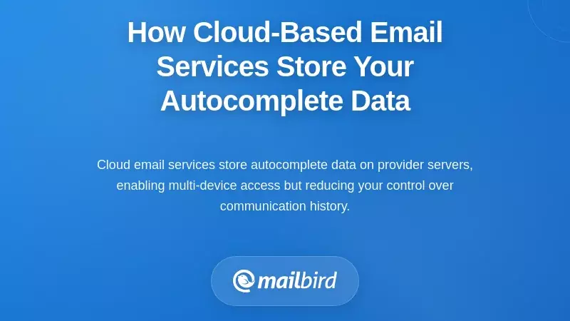 How Cloud-Based Email Services Store Your Autocomplete Data