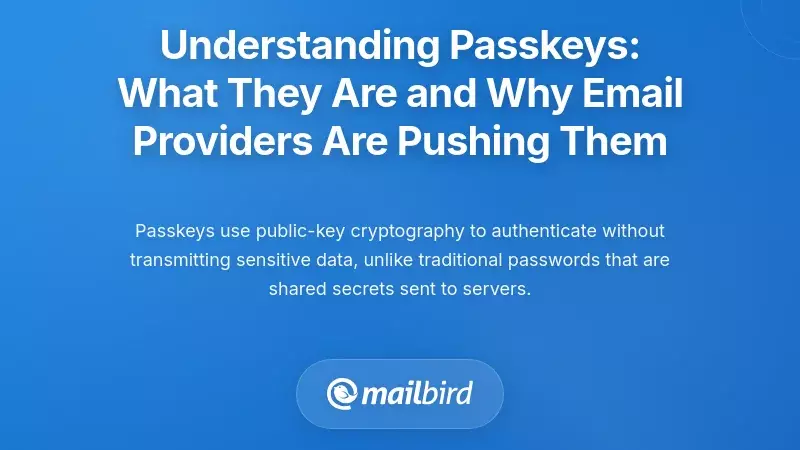 Understanding Passkeys: What They Are and Why Email Providers Are Pushing Them