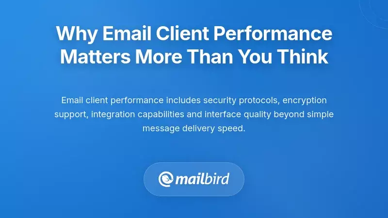 Why Email Client Performance Matters More Than You Think