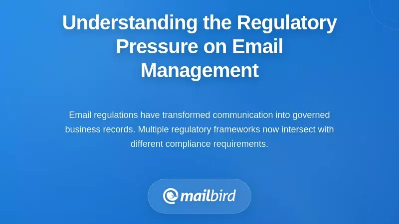 Understanding the Regulatory Pressure on Email Management