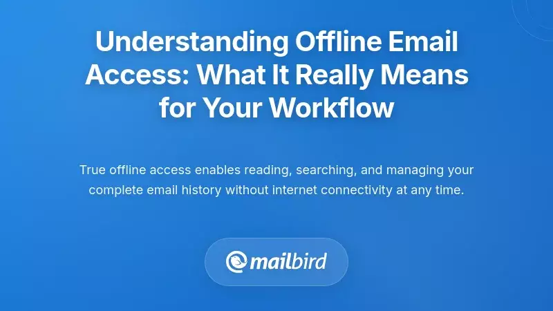 Understanding Offline Email Access: What It Really Means for Your Workflow