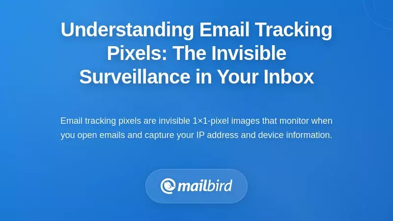 Understanding Email Tracking Pixels: The Invisible Surveillance in Your Inbox