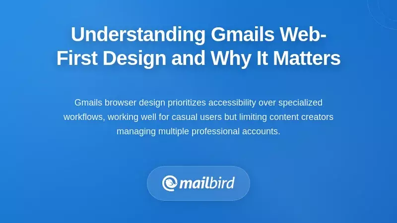 Understanding Gmail's Web-First Design and Why It Matters