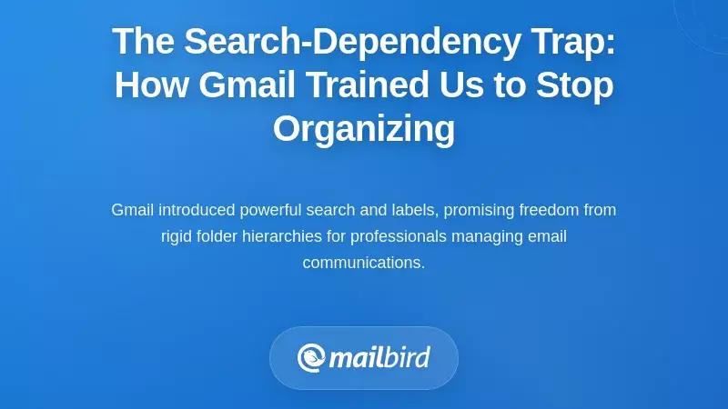 The Search-Dependency Trap: How Gmail Trained Us to Stop Organizing
