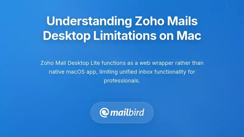 Understanding Zoho Mail's Desktop Limitations on Mac