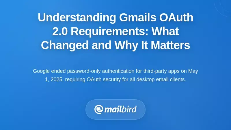 Understanding Gmail's OAuth 2.0 Requirements: What Changed and Why It Matters