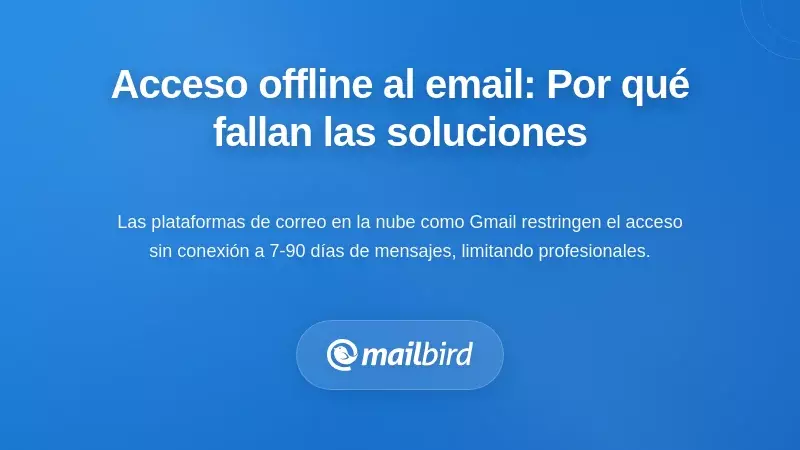 Comprendiendo el acceso a correos sin conexi&oacute;n: por qu&eacute; la mayor&iacute;a de las soluciones no funcionan