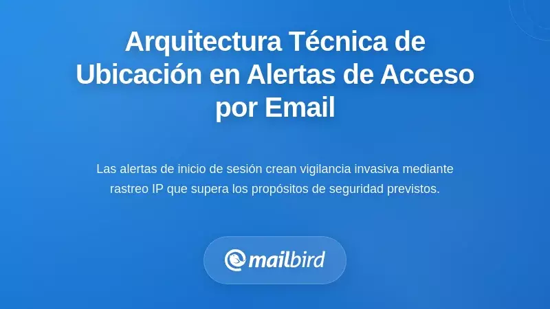 La arquitectura técnica de la exposición de la ubicación en las alertas de inicio de sesión por correo