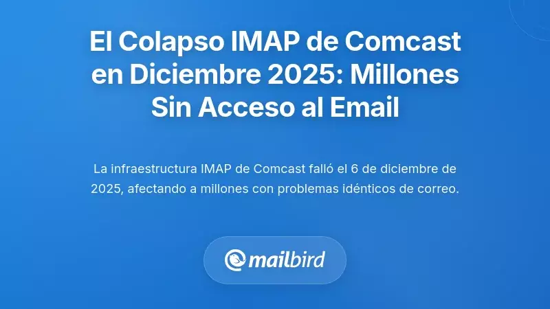 El colapso IMAP de Comcast en diciembre de 2025: cuando millones perdieron acceso al correo electr&oacute;nico