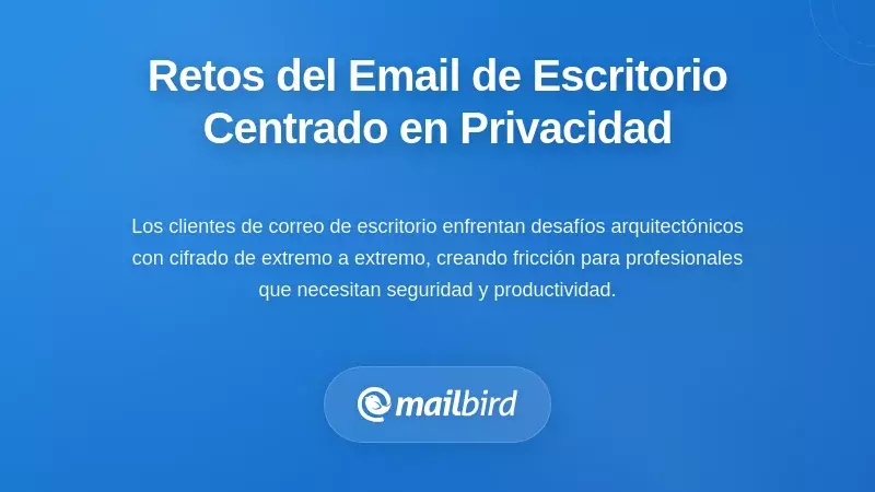 Comprender los Desafíos del Correo Electrónico de Escritorio con Enfoque en la Privacidad