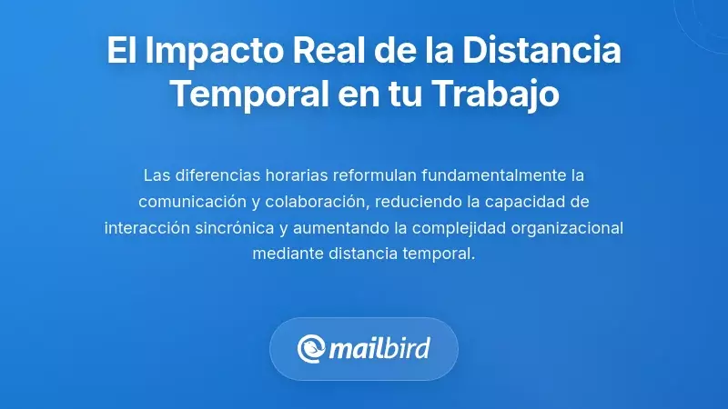 Comprender el Impacto Real de la Distancia Temporal en Tu Trabajo Diario