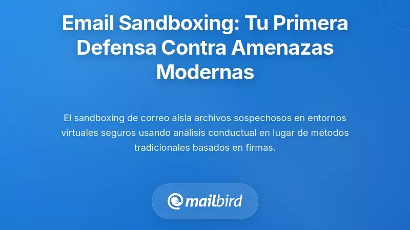 Entendiendo el Sandbox de Email: Tu Primera L&iacute;nea de Defensa Contra Amenazas Modernas