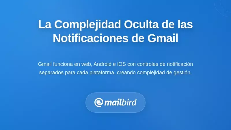 La Complejidad Oculta Detr&aacute;s del Sistema de Notificaciones de Gmail