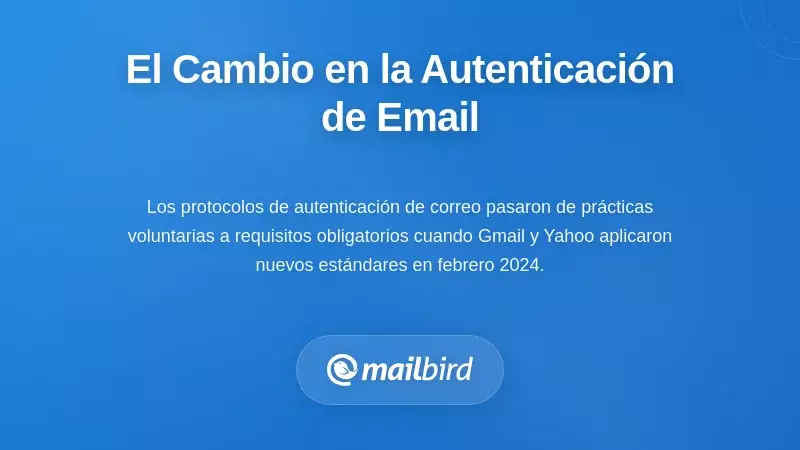 Comprender el Cambio Fundamental en la Autenticaci&oacute;n de Correo Electr&oacute;nico