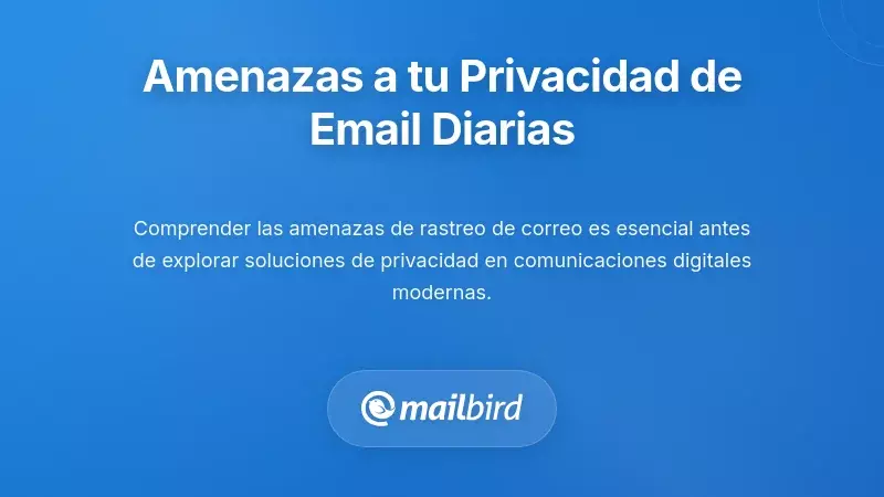 Comprendiendo las Amenazas a la Privacidad del Correo Electr&oacute;nico que Enfrentas a Diario