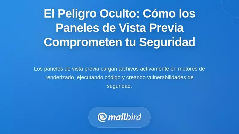 El peligro oculto: c&oacute;mo los paneles de vista previa comprometen silenciosamente su seguridad