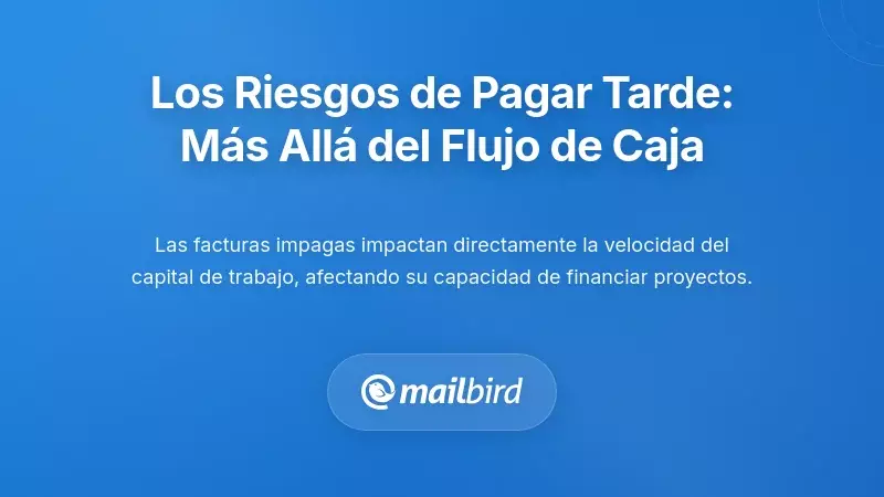 Comprendiendo la Importancia: Por Qu&eacute; los Pagos Retrasados Da&ntilde;an M&aacute;s Que el Flujo de Caja