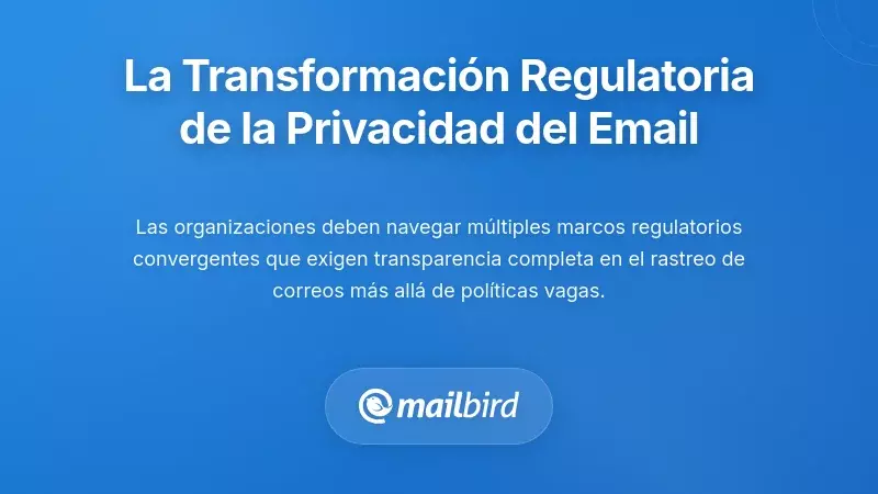 Comprendiendo la Transformación Regulatoria en la Privacidad del Correo Electrónico