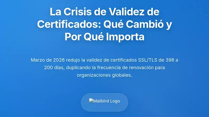 Comprendiendo la crisis de validez del certificado: qu&eacute; cambi&oacute; y por qu&eacute; importa