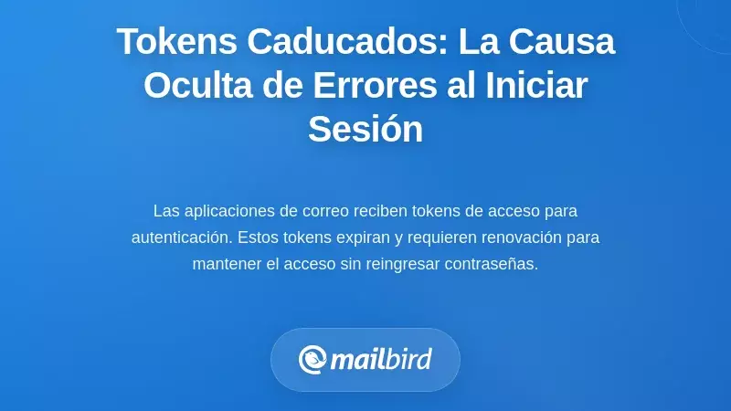 Comprendiendo la Expiraci&oacute;n del Token: La Causa Oculta de los Fallos en el Inicio de Sesi&oacute;n de Correo