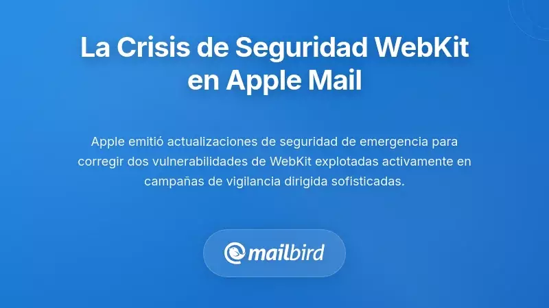 Entendiendo la Cr&iacute;tica de Seguridad de WebKit que Afecta a los Usuarios de Apple Mail