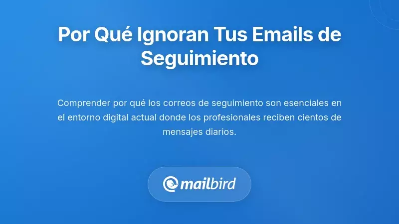 Comprender la Realidad de los Correos de Seguimiento: Por Qu&eacute; la Mayor&iacute;a de los Mensajes Son Ignorados