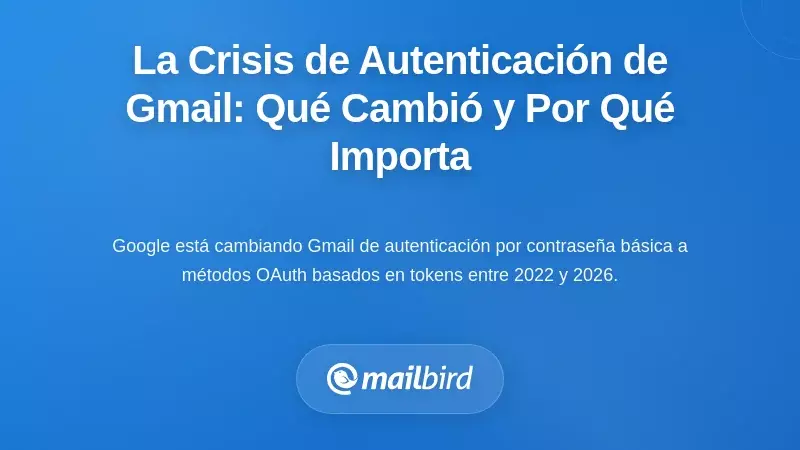 Comprendiendo la crisis de autenticación de Gmail: qué cambió y por qué importa